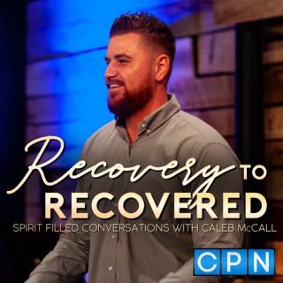 Recovery to Recovered with Caleb McCall