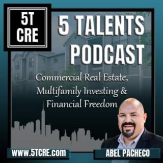 5 Talents Podcast - Commercial Real Estate, REI, Financial Freedom