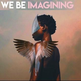 We Be Imagining
