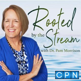 Rooted by the Stream with Dr. Pam Morrison