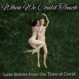When We Could Touch: Love Stories from the Time of Covid