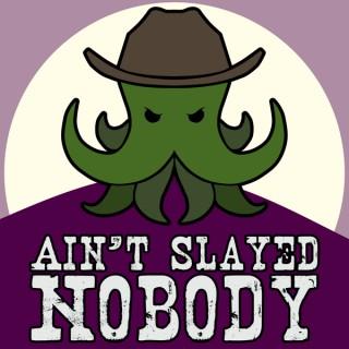 Ain't Slayed Nobody | Call of Cthulhu Podcast