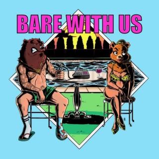 Bare With Us