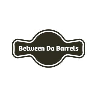 Between Da Barrels