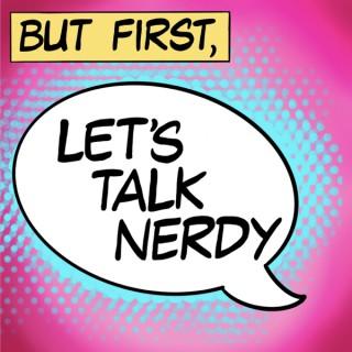 But first, Let’s Talk Nerdy