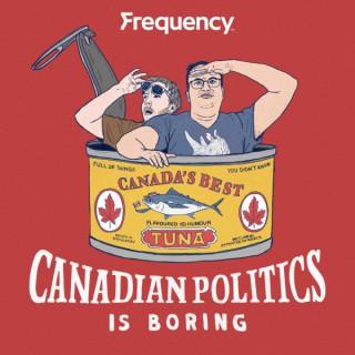 Canadian Politics is Boring
