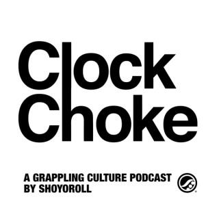 CLOCK CHOKE: A GRAPPLING PODCAST BY SHOYOROLL