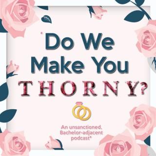 Do We Make You Thorny?