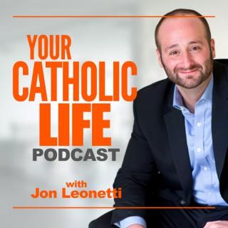 Your Catholic Life with Jon Leonetti