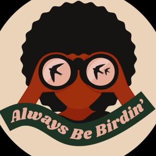 Always Be Birdin'