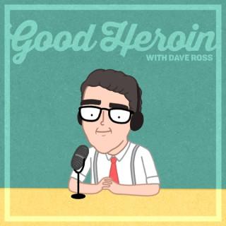 Good Heroin with Dave Ross