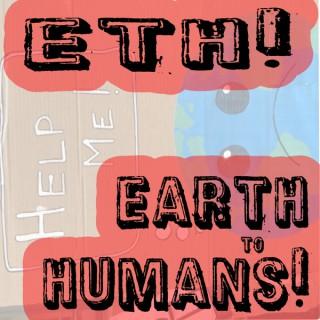 Earth to Humans!