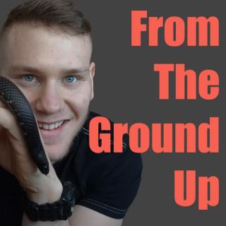 From The Ground Up Reptile Podcast - Where we talk everything cold-blooded (Snake Podcast)