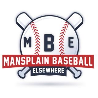 Mansplain Baseball Elsewhere