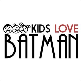 Kids Love Batman