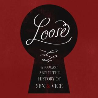 Loose: A Podcast About the History of Sex and Vice