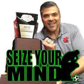 Seize Your Mind * Soccer, Mental Toughness, and Life *