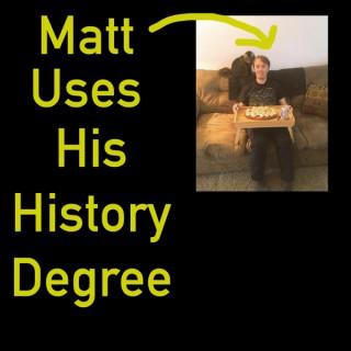 Matt Uses His History Degree