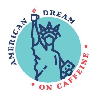 American Dream on Caffeine