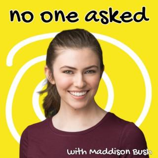 No One Asked with Maddison Bush