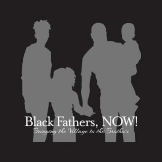 Black Fathers, NOW!