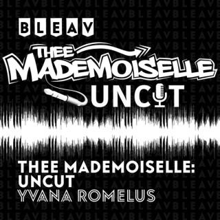 Bleav in Thee Mademoiselle: Uncut