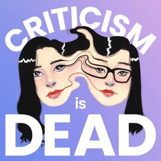 Criticism Is Dead