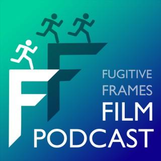 Fugitive Frames Film Podcast