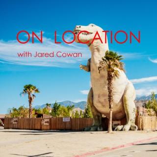 On Location with Jared Cowan