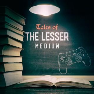 Tales of the Lesser Medium