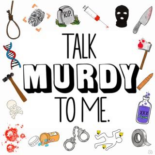 Talk Murdy To Me