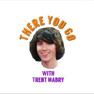 There You Go with Trent Mabry