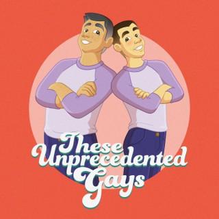 These Unprecedented Gays