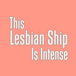 This Lesbian Ship is Intense