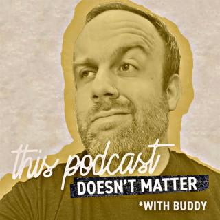 This Podcast Doesn't Matter