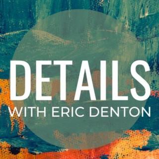 Details with Eric Denton