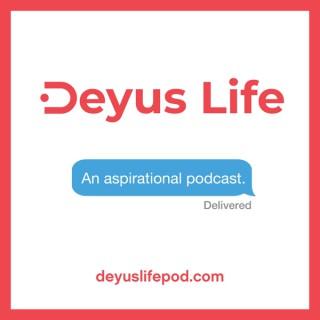Deyus Life: An Aspirational Podcast