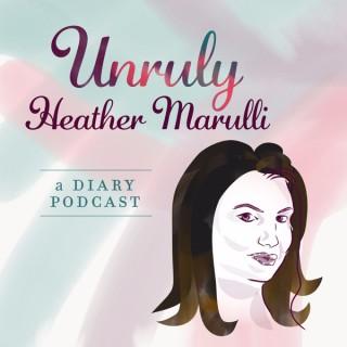 Unruly: A Podcast with Heather Marulli