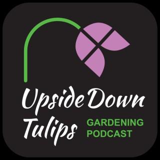 Upside Down Tulips - A Garden Podcast
