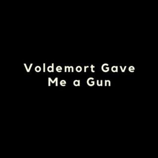 Voldemort Gave Me a Gun