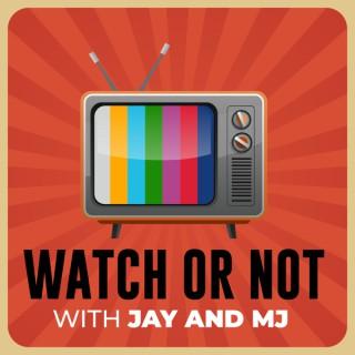 Watch or Not w/ Jay and MJ