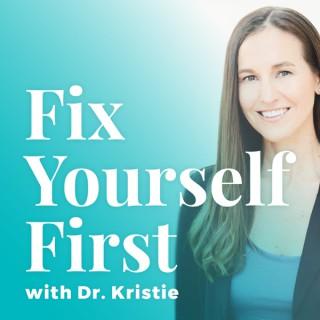 Fix Yourself First with Dr. Kristie