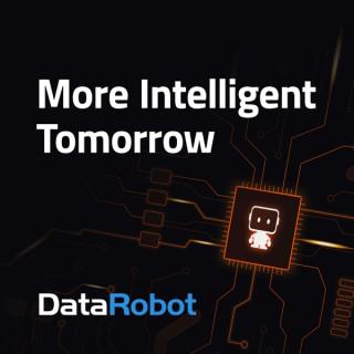 More Intelligent Tomorrow: a DataRobot Podcast