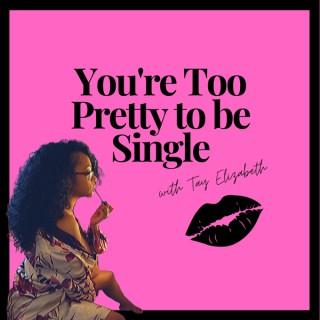 You're Too Pretty to be Single