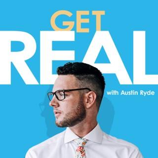 Get Real w/ Austin Ryde