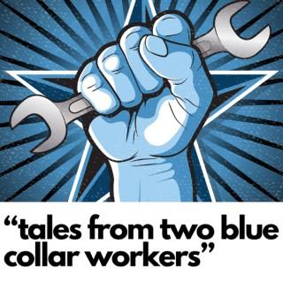 “Tales from two blue collar workers”