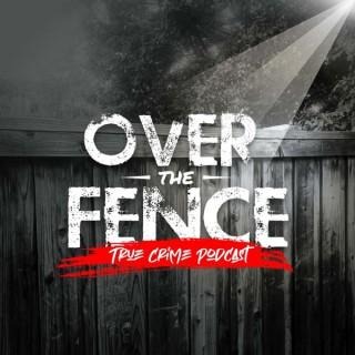 Over The Fence - True Crime Podcast