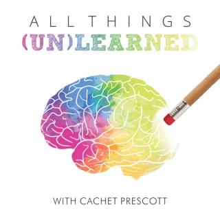 All Things Unlearned