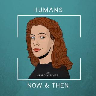 Humans, Now and Then