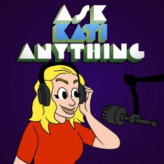 Ask Kati Anything!